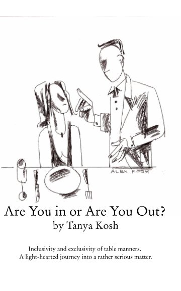 View Are You in or Are You Out? Inclusivity and Exclusivity of Table Manners. by Tanya Kosh
