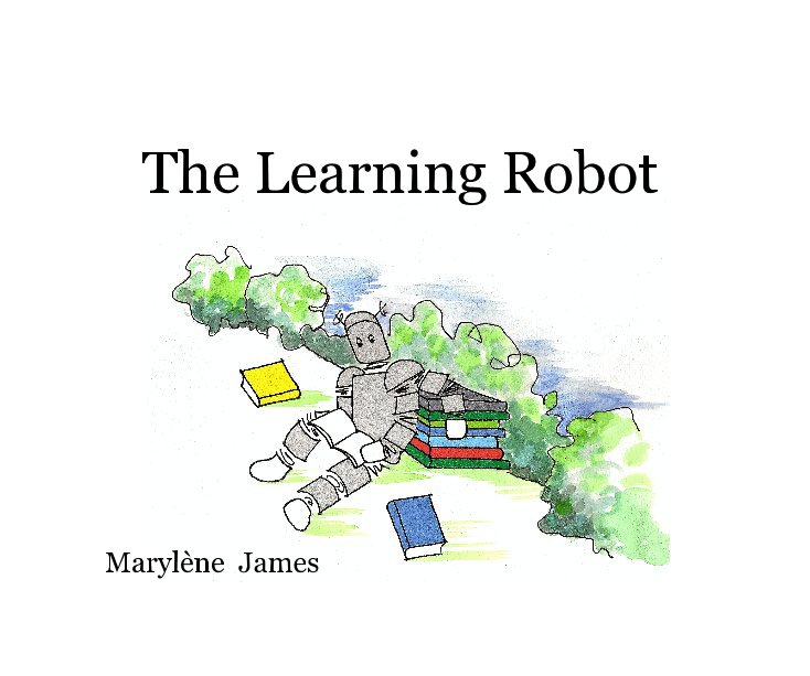 View The Learning Robot by Marylène James