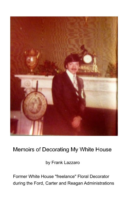 View Memoirs of Decorating My White House by Frank Lazzaro