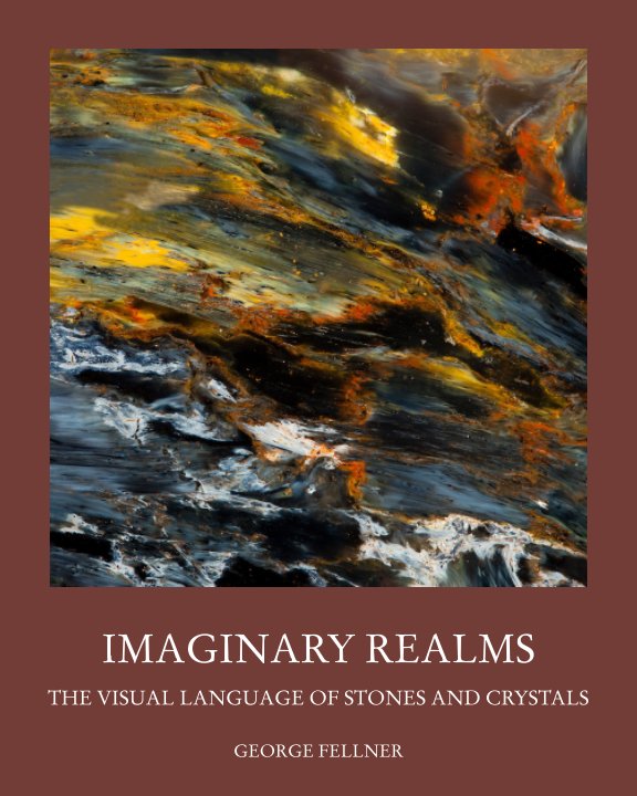 Ver Imaginary Realms: The Visual Language of Stones and Crystals por George Fellner