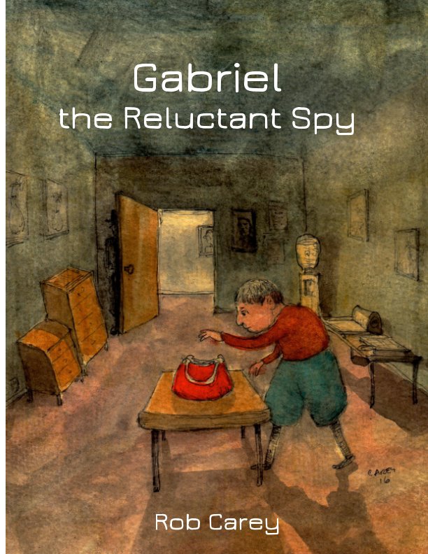 View Gabriel the Reluctant Spy by Rob Carey