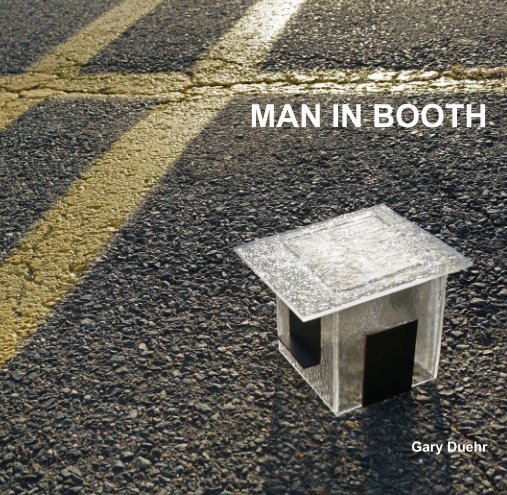 View MAN IN BOOTH by Gary Duehr