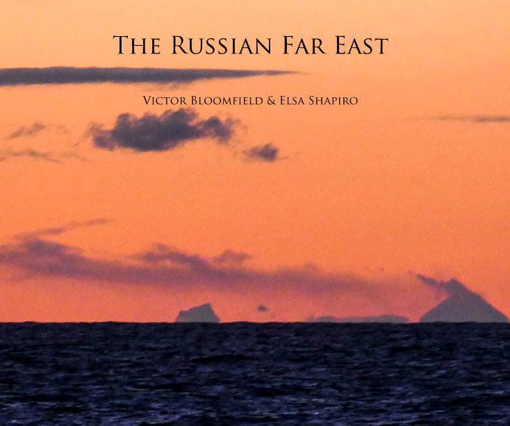 View The Russian Far East by Victor Bloomfield & Elsa Shapiro