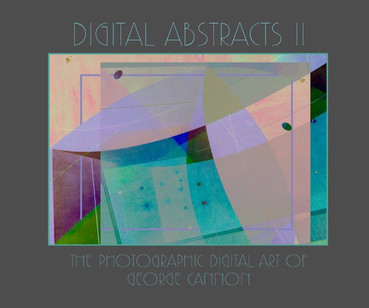 View Digital Abstracts II by George Cannon
