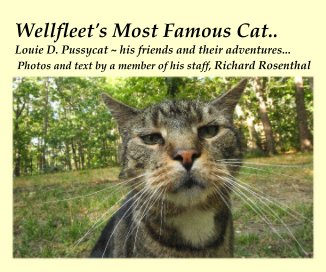 Wellfleet's Most Famous Cat.. Louie D. Pussycat ~ his friends and their adventures... Photos and text by a member of his staff, Richard Rosenthal book cover
