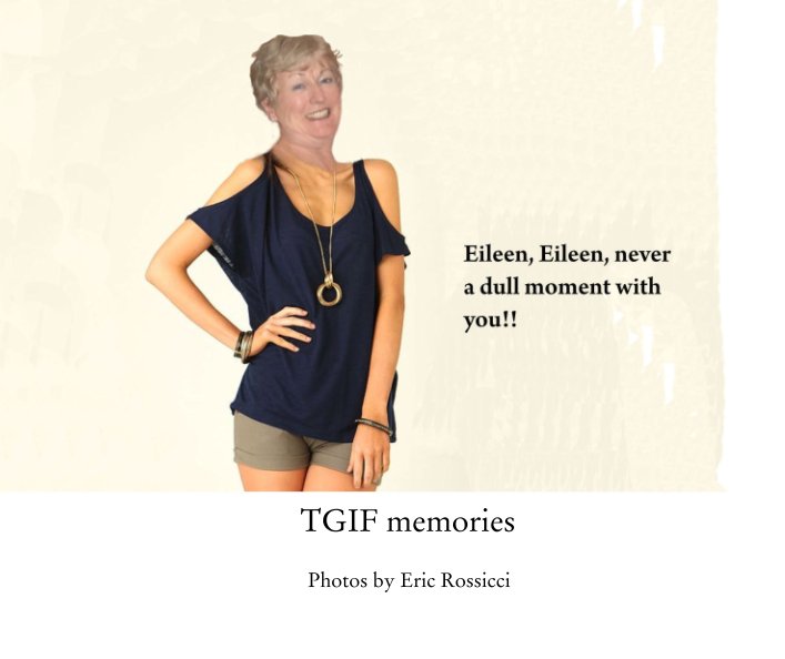 View TGIF memories by Photos by Eric Rossicci