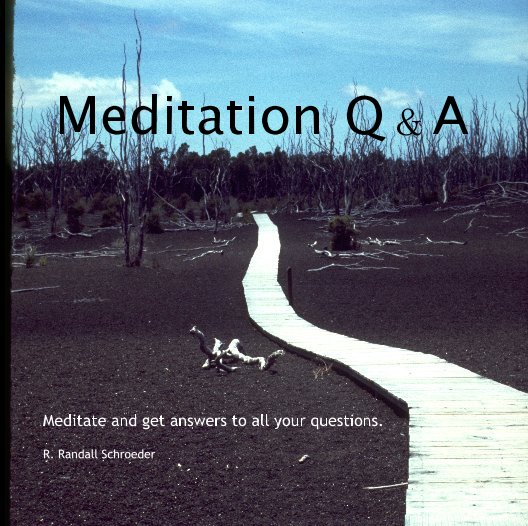View Meditation Q & A by R. Randall Schroeder
