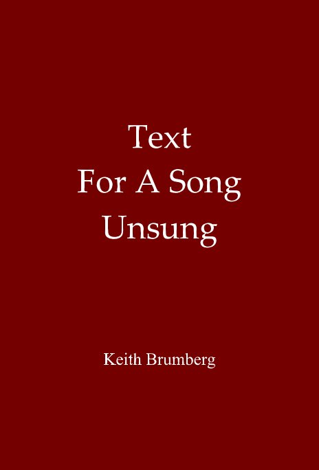 View Text For A Song Unsung by Keith Brumberg