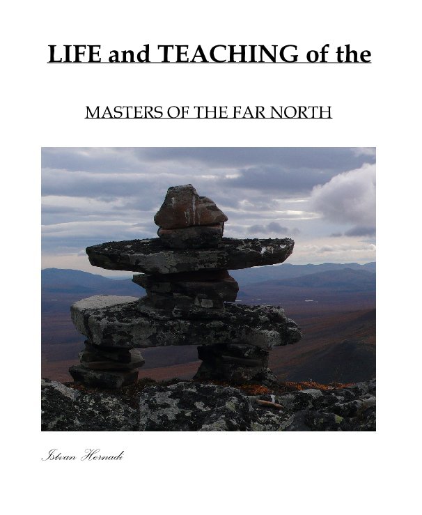 Ver Life and Teaching of the Masters of the Far North por Istvan Hernadi
