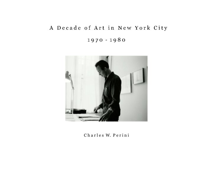 View A Decade of Art in New York City   1970-1980 by C h a r l e s W. P e r i n i