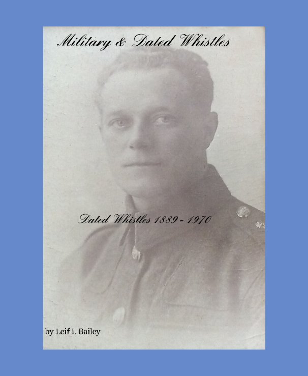 View Military & Dated Whistles by Leif L Bailey