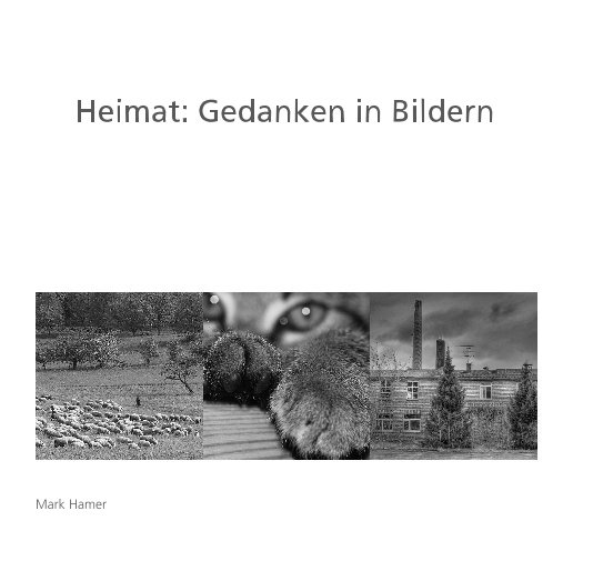 View Heimat: Gedanken in Bildern by Mark Hamer