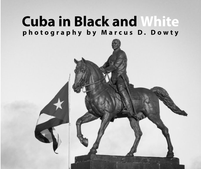 View Cuba in Black and White by Marcus D. Dowty