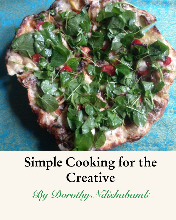 View Simple Cooking for the Creative Vol 2 by Dorothy Ndishabandi