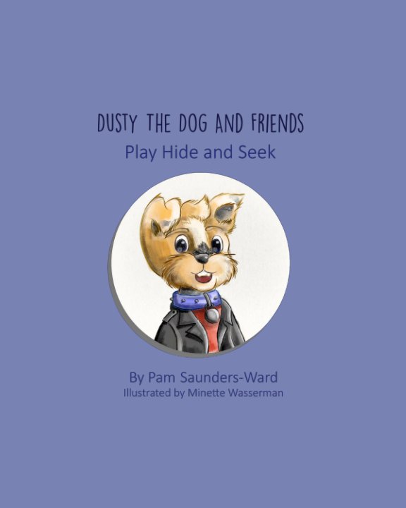 View Dusty the Dog and Friends - Play Hide and Seek by Pam Saunders-Ward