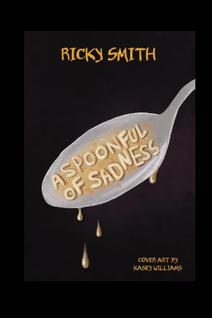 View A Spoonful of Sadness by Ricky Smith
