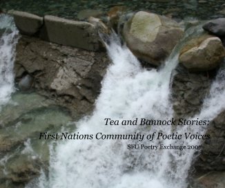 Tea and Bannock Stories:First Nations Community of Poetic Voices SFU Poetry Exchange 2007 book cover