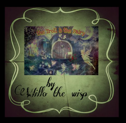 View The Troll & The Fairy by Willo the Wisp
