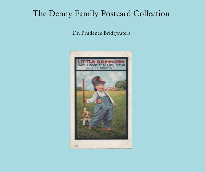 View The Denny Family Postcard Collection by Dr. Prudence Bridgwaters