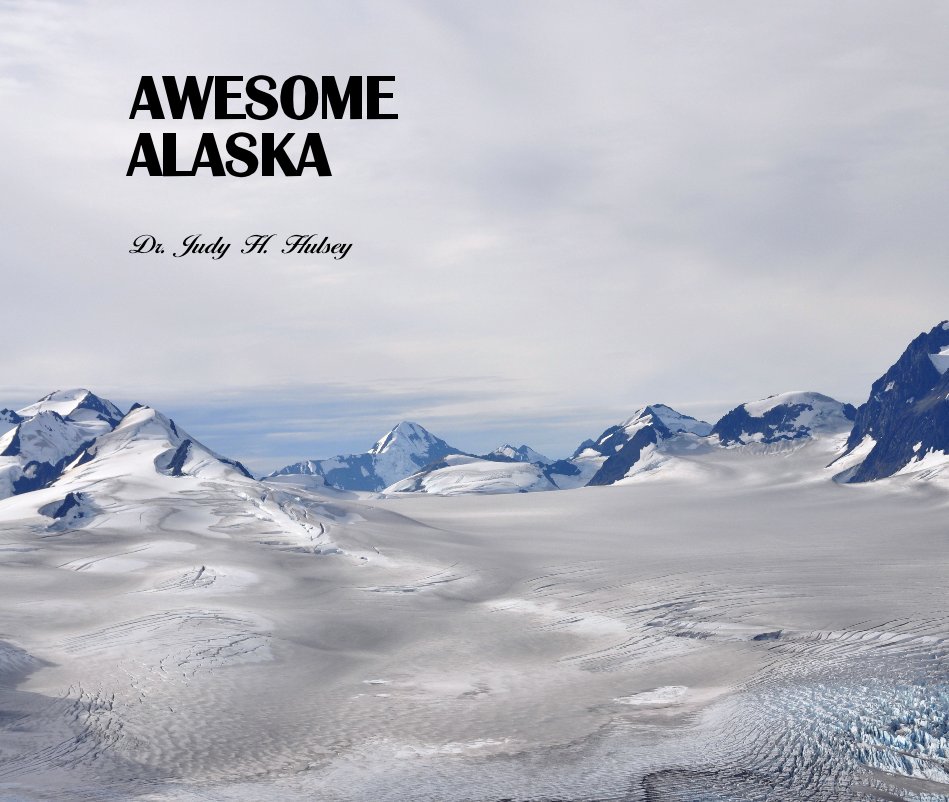 Bekijk AWESOME ALASKA op Dr. Judy H. Hulsey