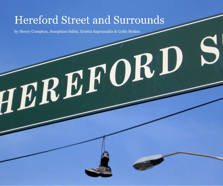 View Hereford Street and Surrounds by Henry Compton, Josephine Sabin, Erietta Sapounakis & Colin Stokes