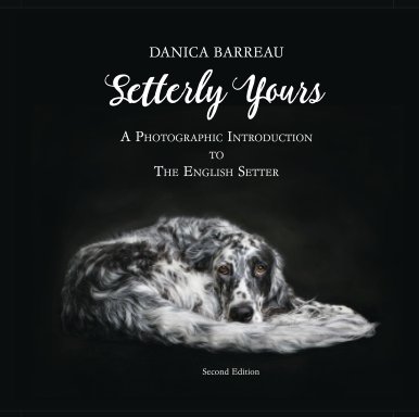 Setterly Yours: A Photographic Introduction to The English Setter book cover