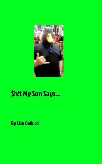 View $h!t My Son Says by Lisa Gallucci