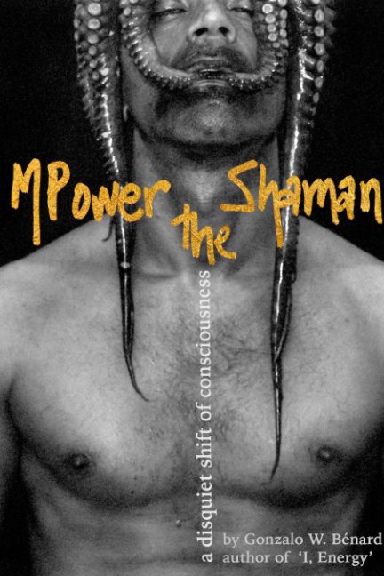 Ver MPower the Shaman por Gonzalo W. Bénard