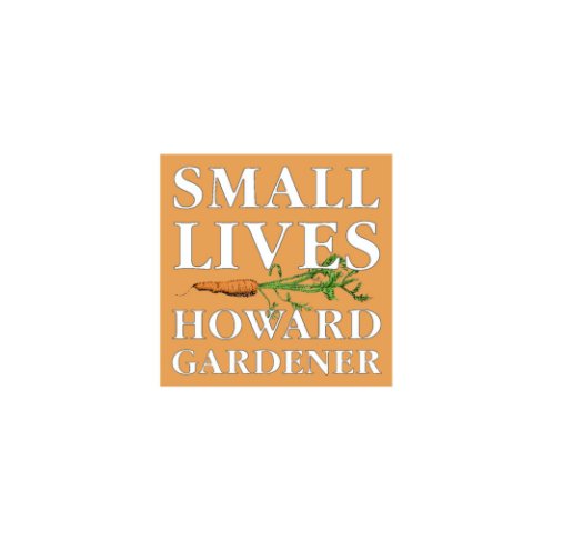 View Small Lives by Howard Gardener
