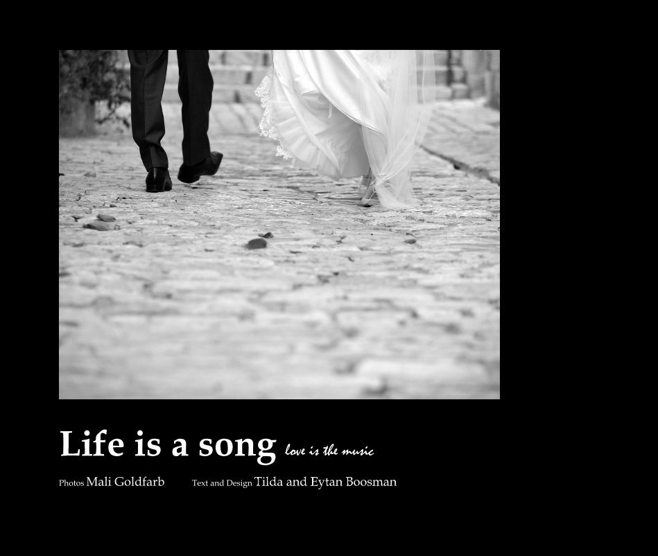 View Life is a song love is the music by Photos Mali Goldfarb Text and Design Tilda and Eytan Boosman