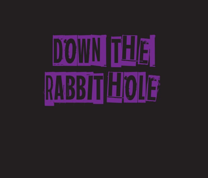 View Down The Rabbit Hole by Abbey Vergone