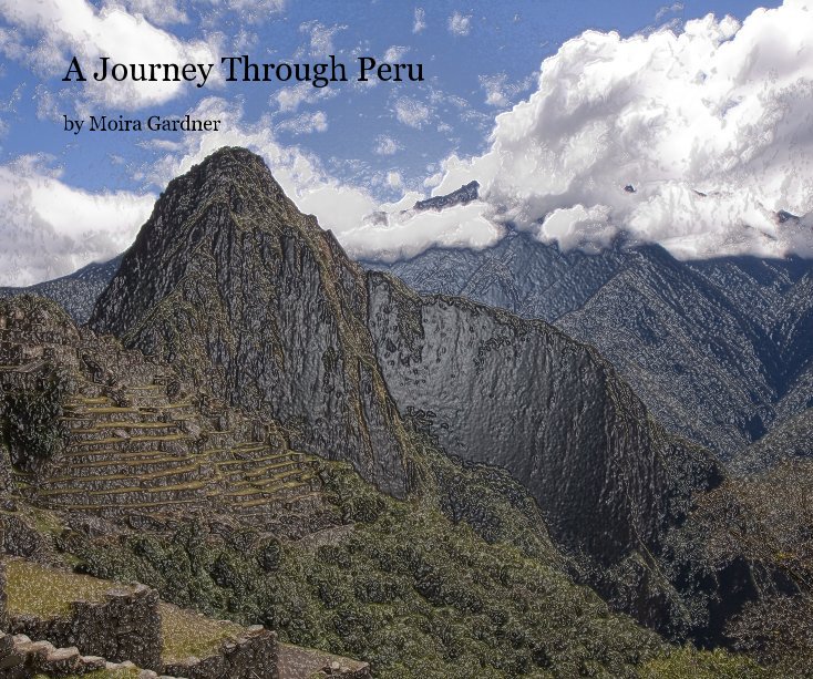 Ver A Journey Through Peru por Moira Gardner