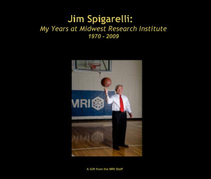 Jim Spigarelli: My Years at Midwest Research Institute 1970 - 2009 book cover