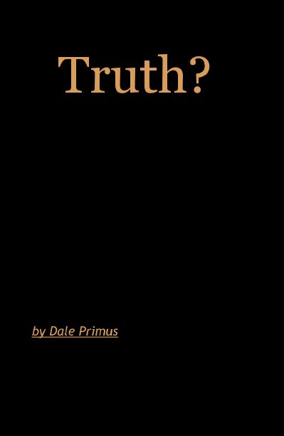 View Truth? by Dale Primus