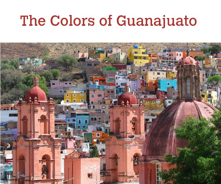 View The Colors of Guanajuato by Agota Page