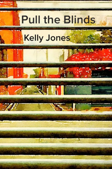 View Pull the Blinds by Kelly Jones