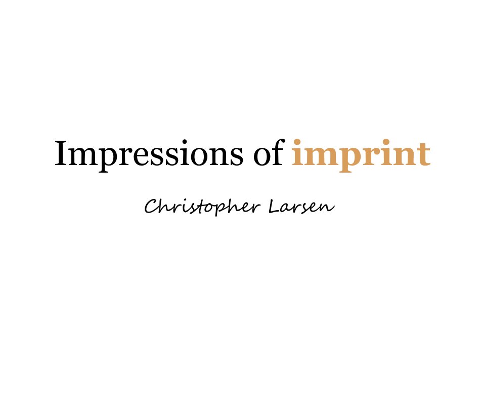 View Impressions of imprint by Christopher Larsen