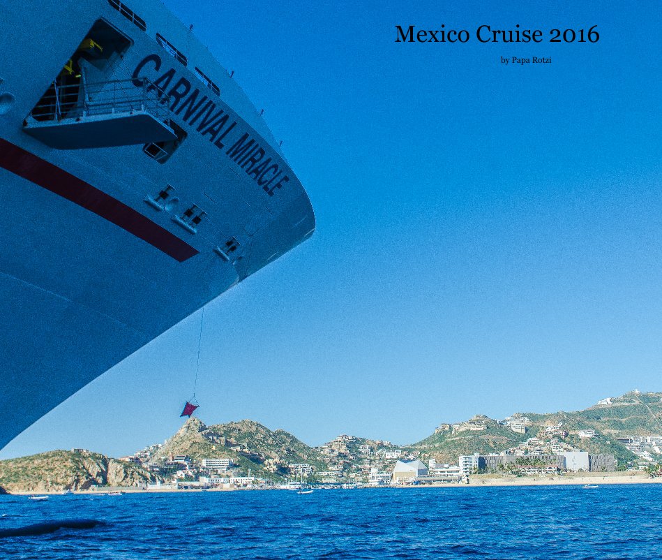 View Mexico Cruise 2016 by Papa Rotzi