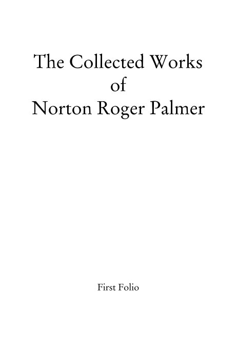View The Collected Works of Norton Roger Palmer by Norton Roger Palmer