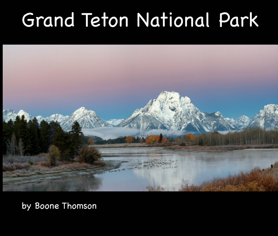 View Grand Teton National Park by Boone Thomson