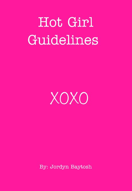 Hot Girl Guidelines by Jordyn Baytosh | Blurb Books