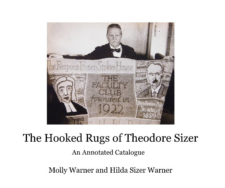 View The Hooked Rugs of Theodore Sizer by Molly Warner and Hilda Sizer Warner
