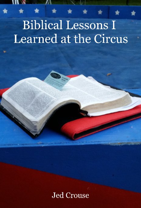 View Biblical Lessons I Learned at the Circus by Jed Crouse