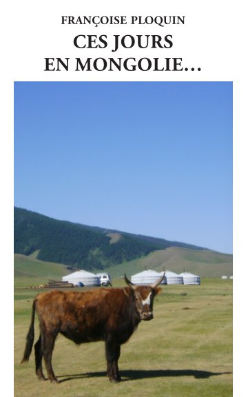 View Ces jours en Mongolie by Françoise Ploquin