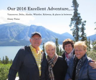 Our 2016 Excellent Adventure,.... book cover