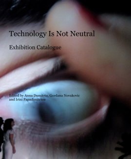 Technology Is Not Neutral Exhibition Catalogue book cover