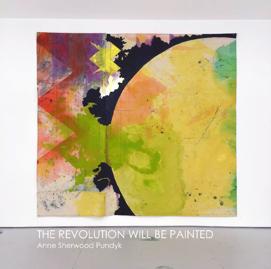 View THE REVOLUTION WILL BE PAINTED Anne Sherwood Pundyk by Anne Sherwood Pundyk