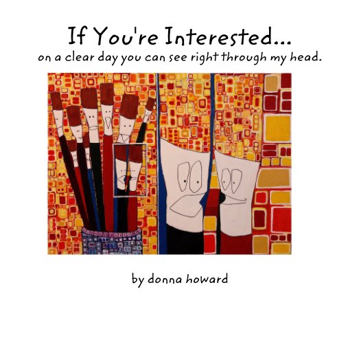 Ver If You're Interested... on a clear day you can see right through my head. por donna howard