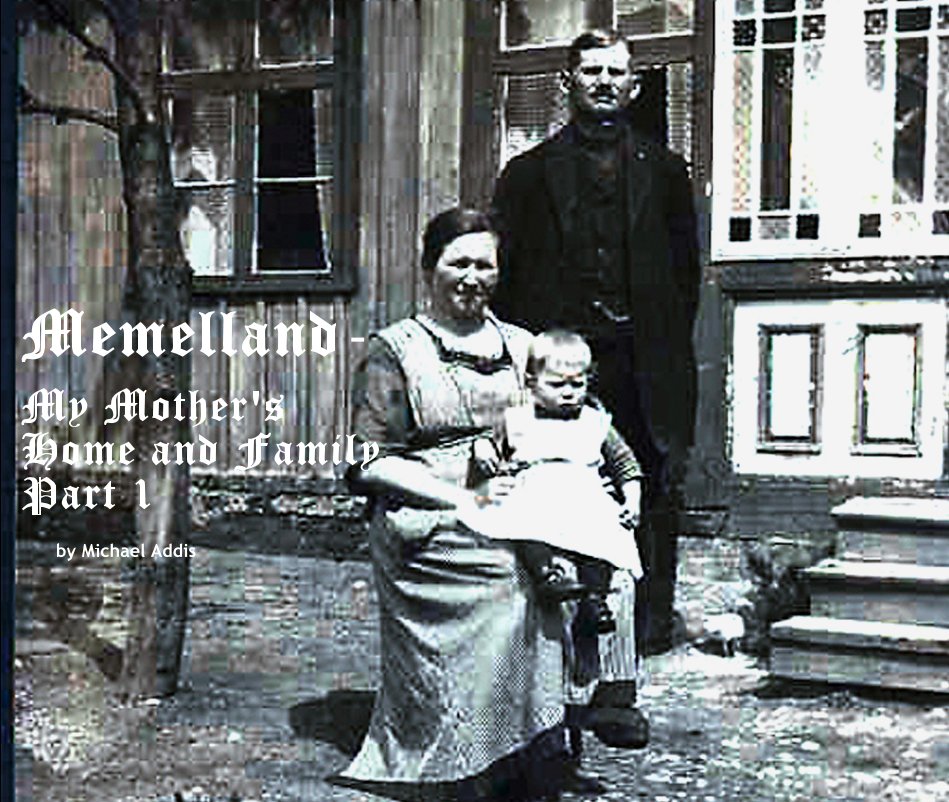 View Memelland- My Mother's Home and Family Part 1 by Michael Addis