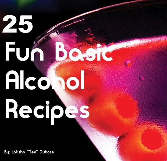 Visualizza 25 Fun Basic Alcohol Recipes di Latisha Dubose